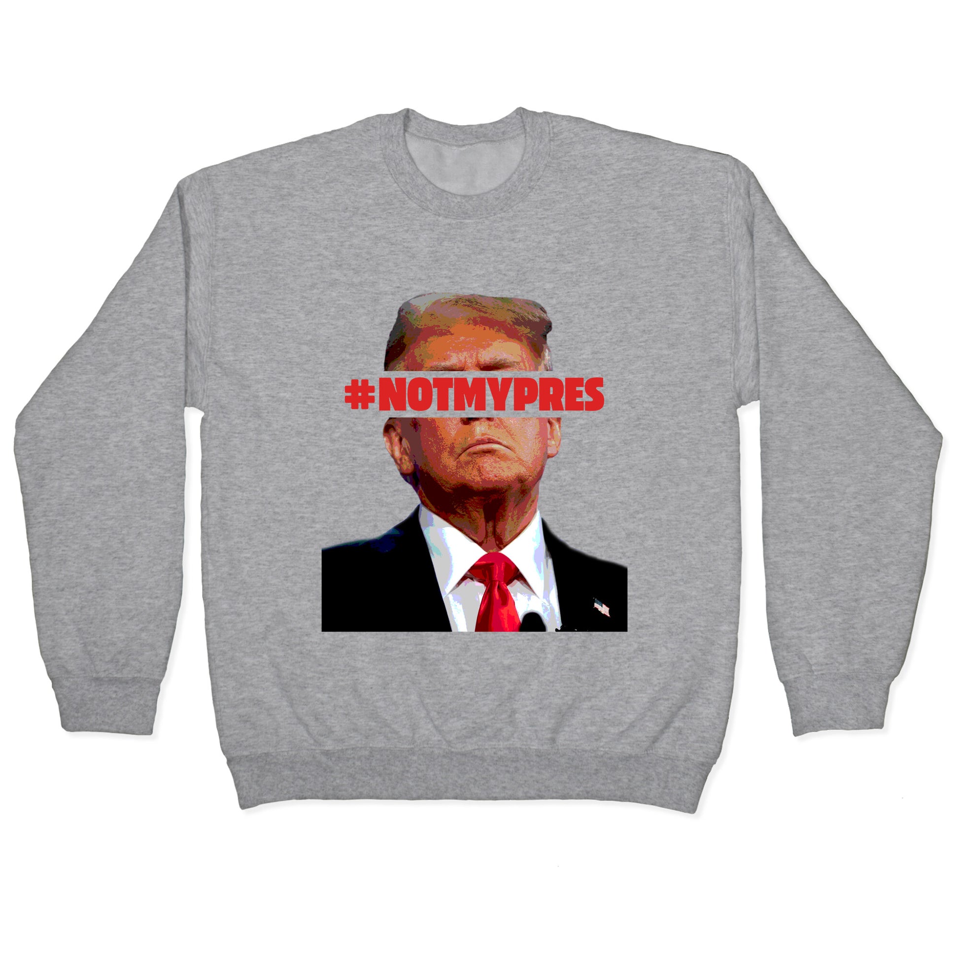 Not My President Crewneck Sweatshirt