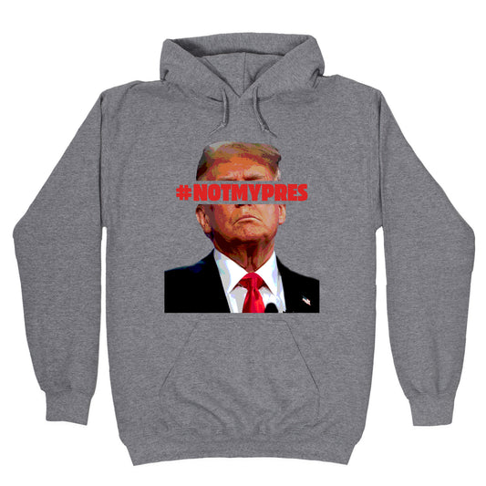 Not My President Hoodie
