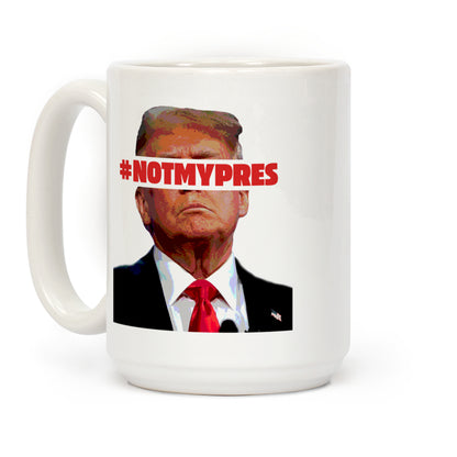 Not My President Coffee Mug