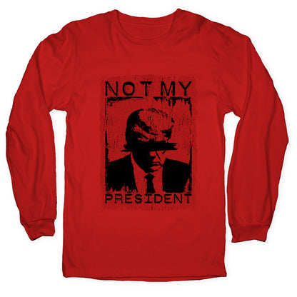 Not My President Longsleeve Tee