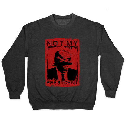 Not My President Crewneck Sweatshirt