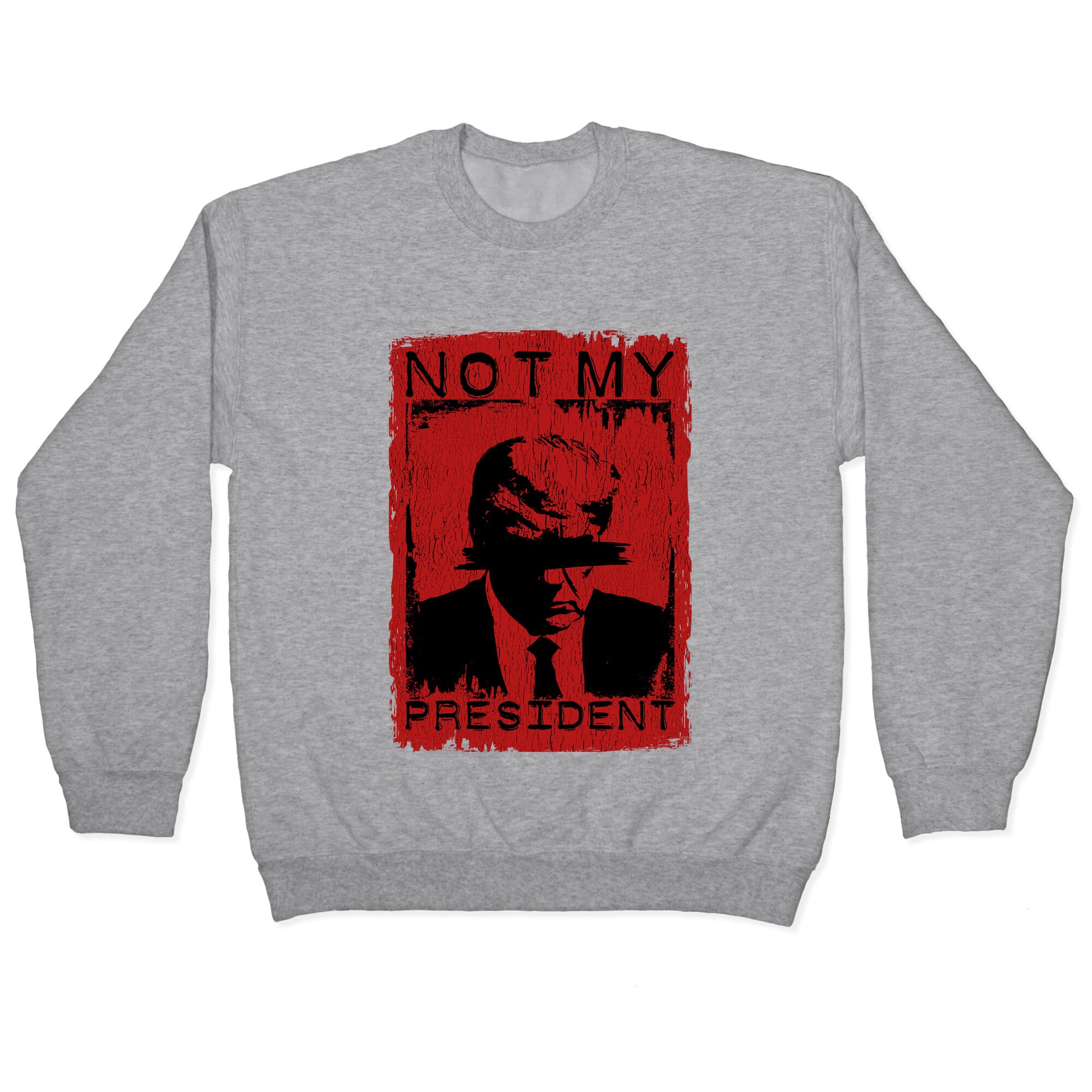 Not My President Crewneck Sweatshirt