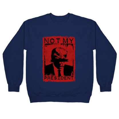 Not My President Crewneck Sweatshirt