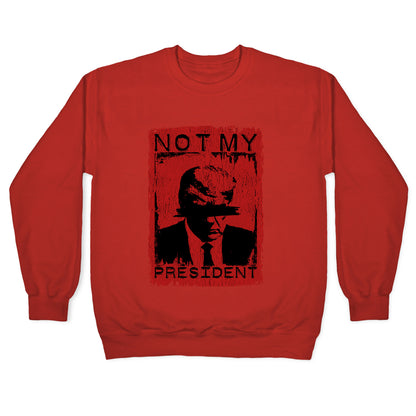 Not My President Crewneck Sweatshirt