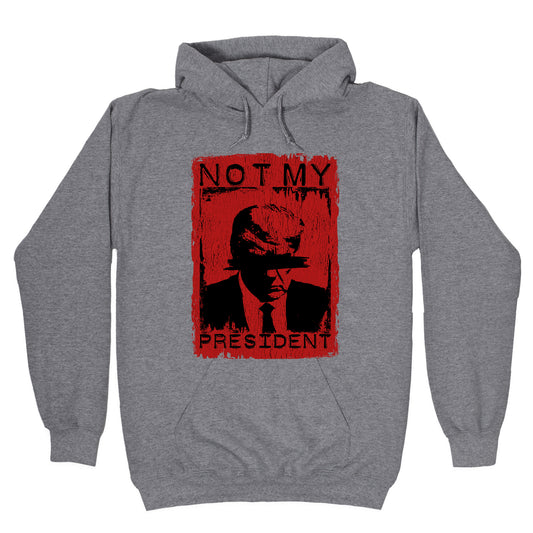 Not My President Hoodie