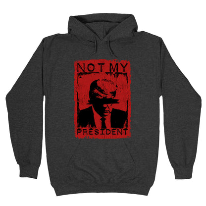 Not My President Hoodie
