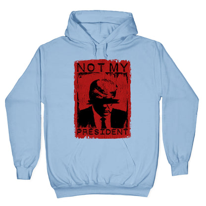 Not My President Hoodie