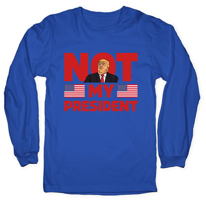 Not My President Longsleeve Tee