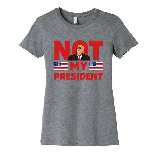 Not My President Womens Cotton Tee