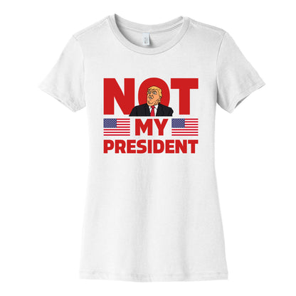 Not My President Womens Cotton Tee