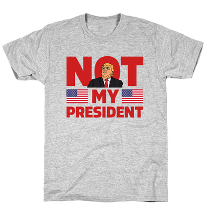 Not My President T-Shirt