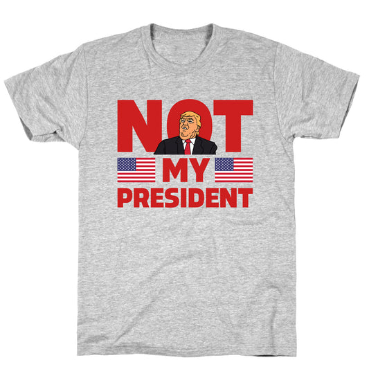 Not My President T-Shirt
