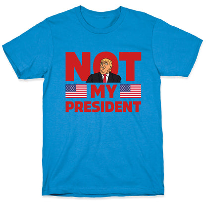 Not My President T-Shirt