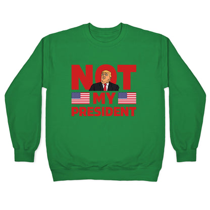 Not My President Crewneck Sweatshirt