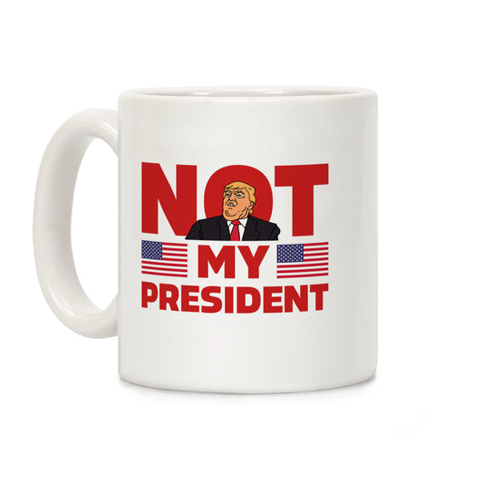 Not My President Coffee Mug