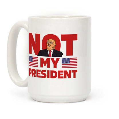 Not My President Coffee Mug