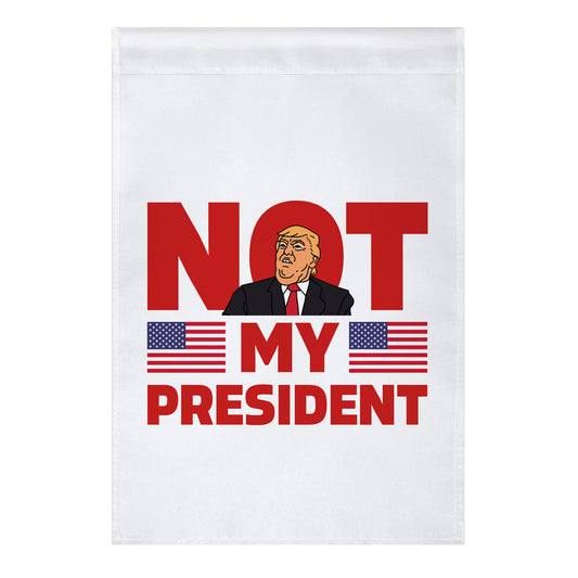 Not My President Garden Flag