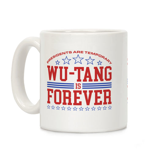 Presidents are Temporary Wu-Tang is Forever Coffee Mug