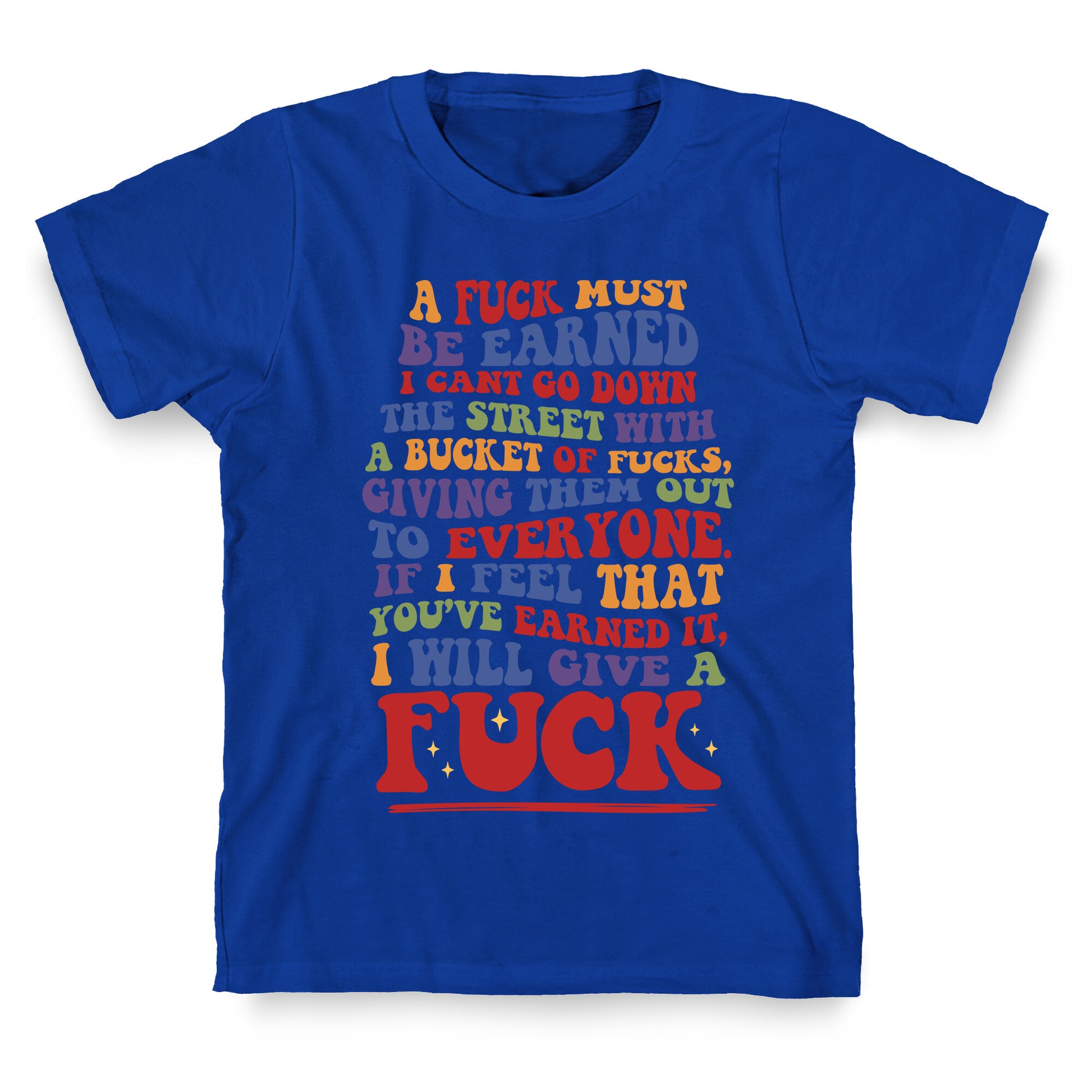 A Fuck Must Be Earned T-Shirt