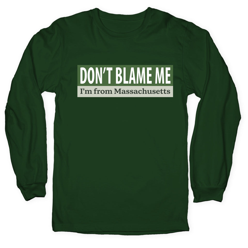 dont blame me im from massachusetts Longsleeve Tee