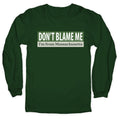 dont blame me im from massachusetts Longsleeve Tee