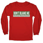 dont blame me im from massachusetts Longsleeve Tee