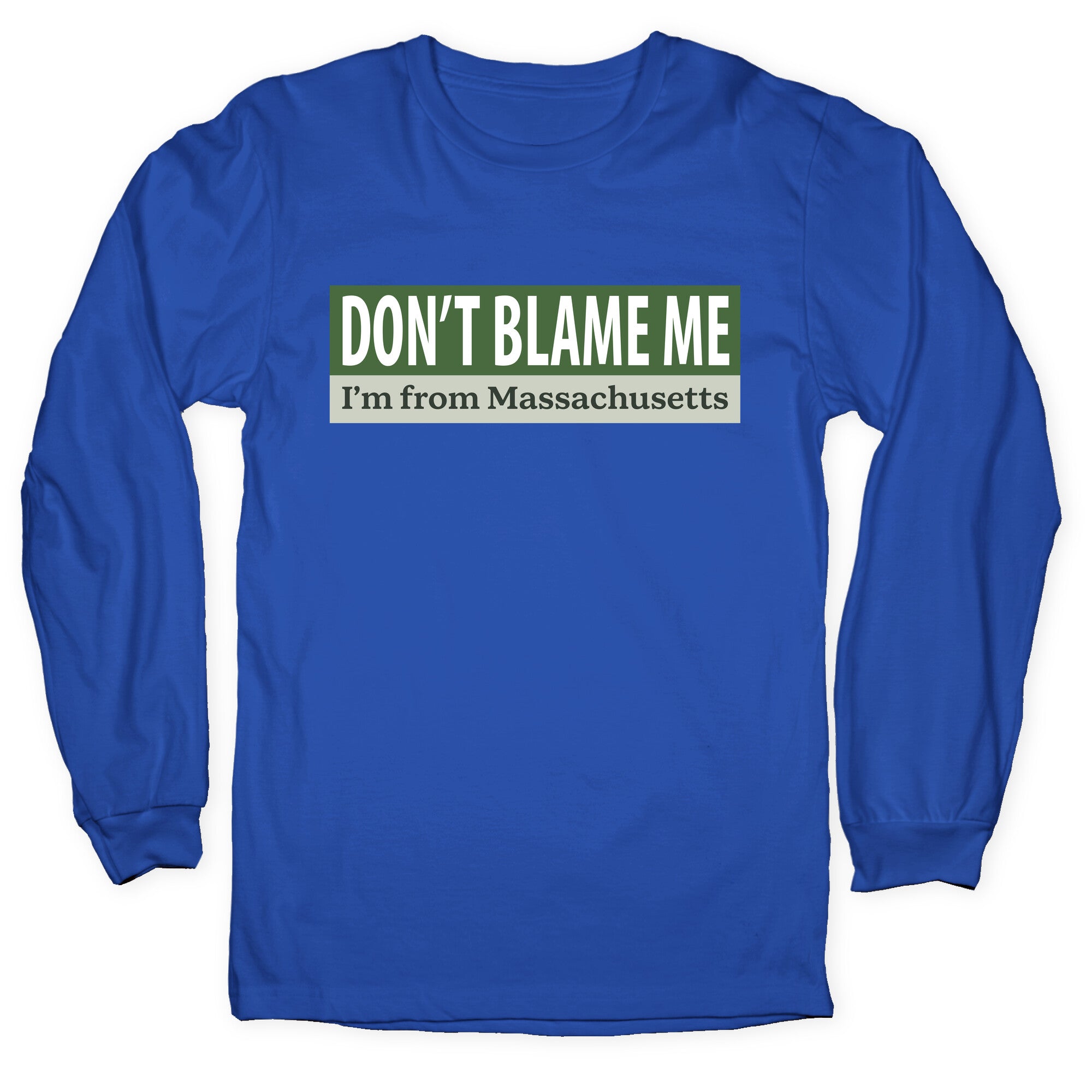 dont blame me im from massachusetts Longsleeve Tee