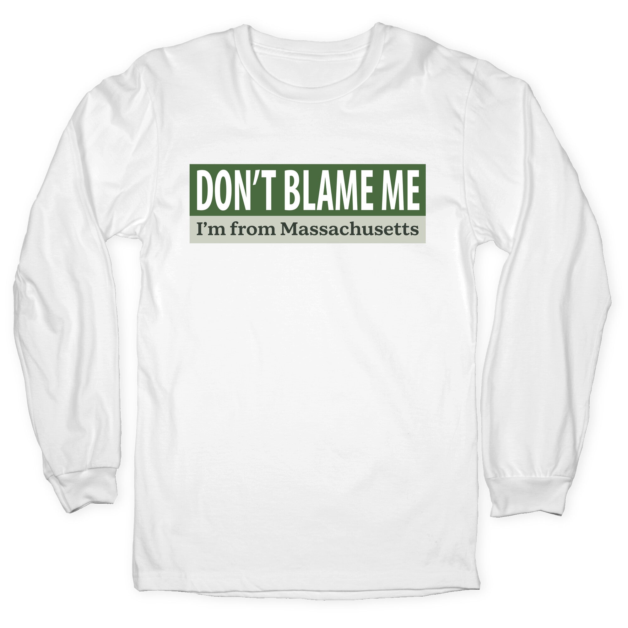 dont blame me im from massachusetts Longsleeve Tee
