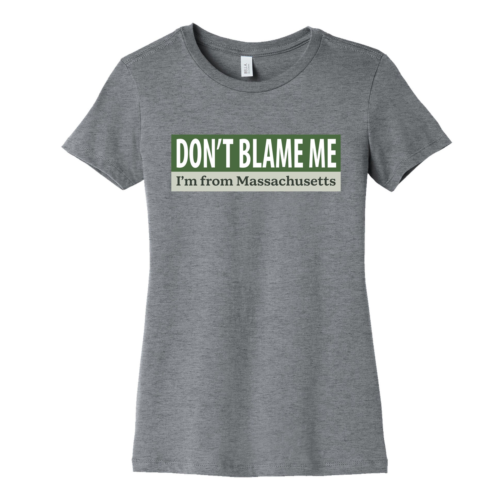 dont blame me im from massachusetts Womens Cotton Tee