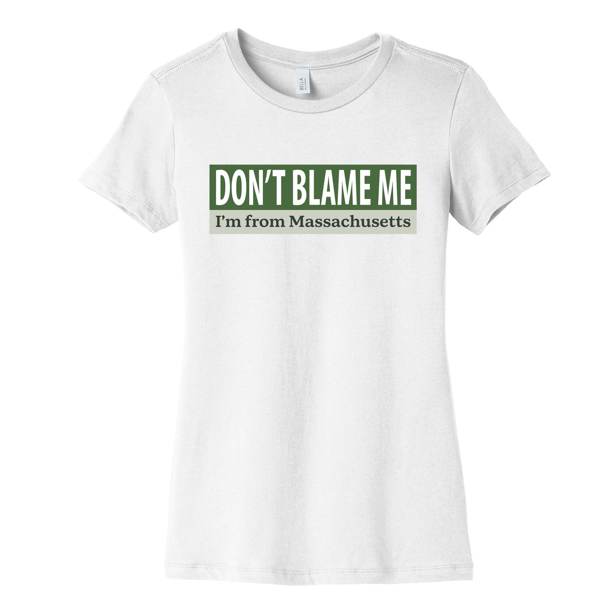 dont blame me im from massachusetts Womens Cotton Tee