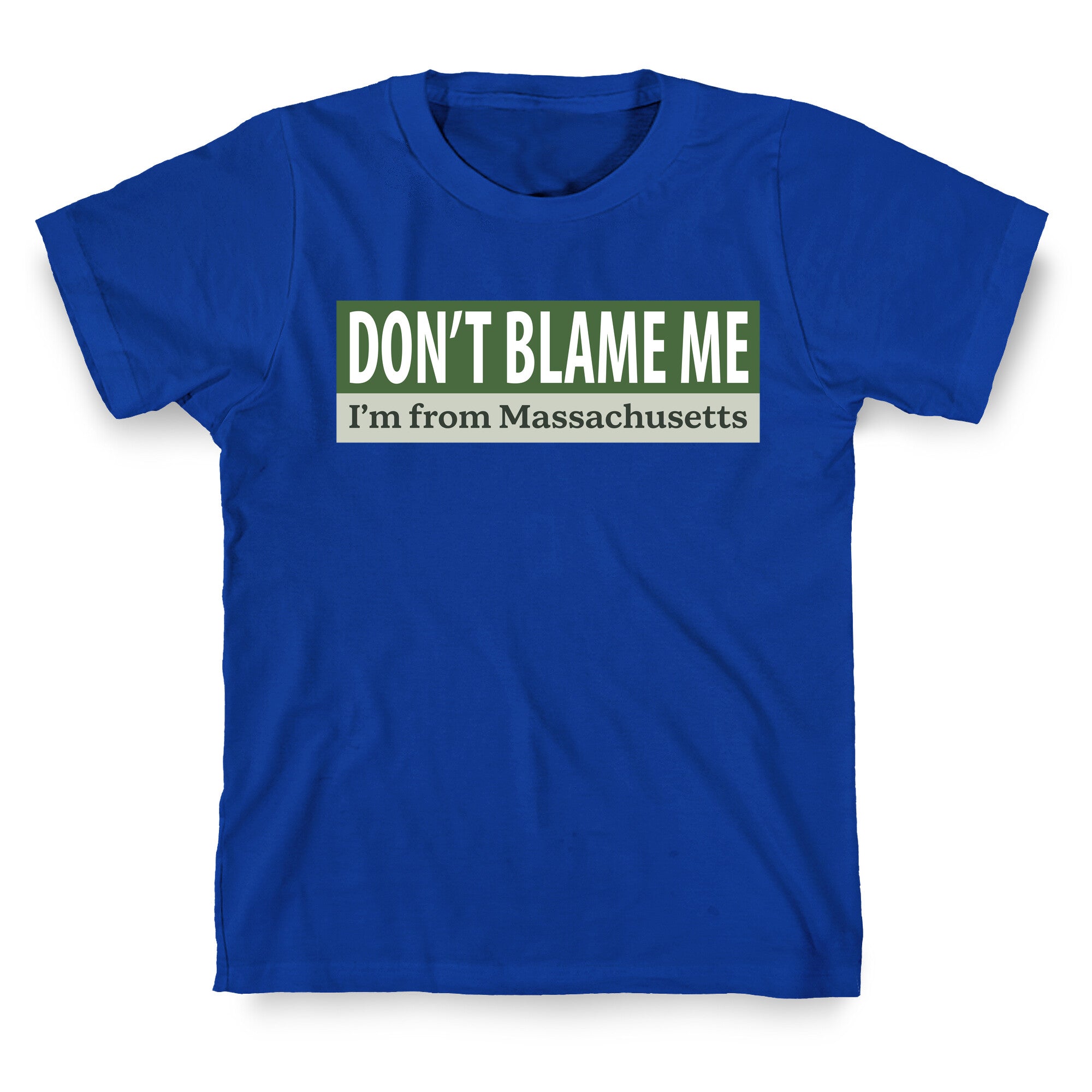 dont blame me im from massachusetts T-Shirt