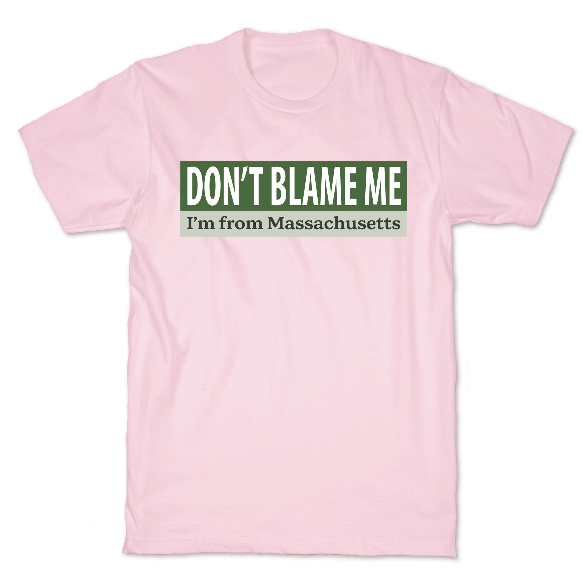 dont blame me im from massachusetts T-Shirt