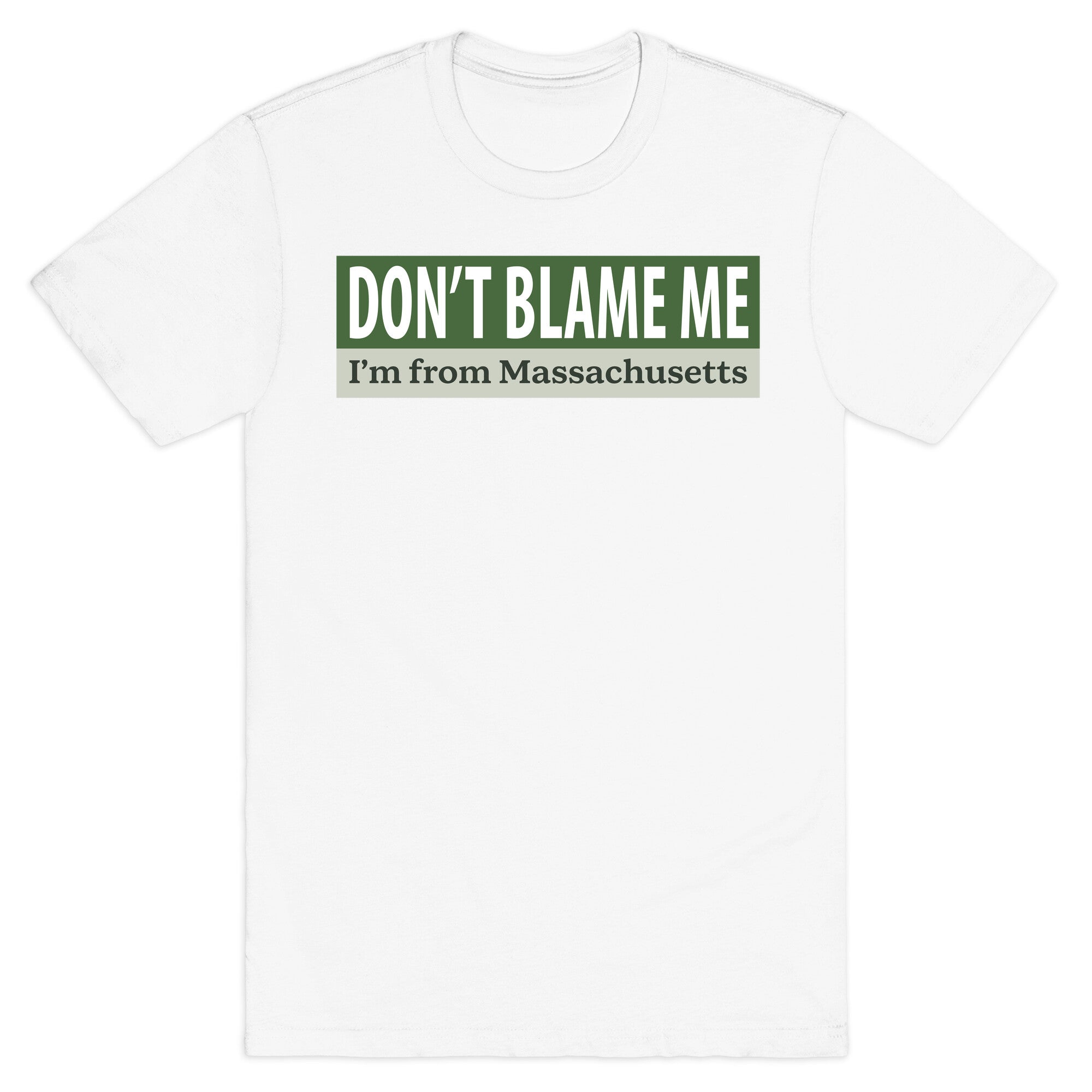 dont blame me im from massachusetts T-Shirt