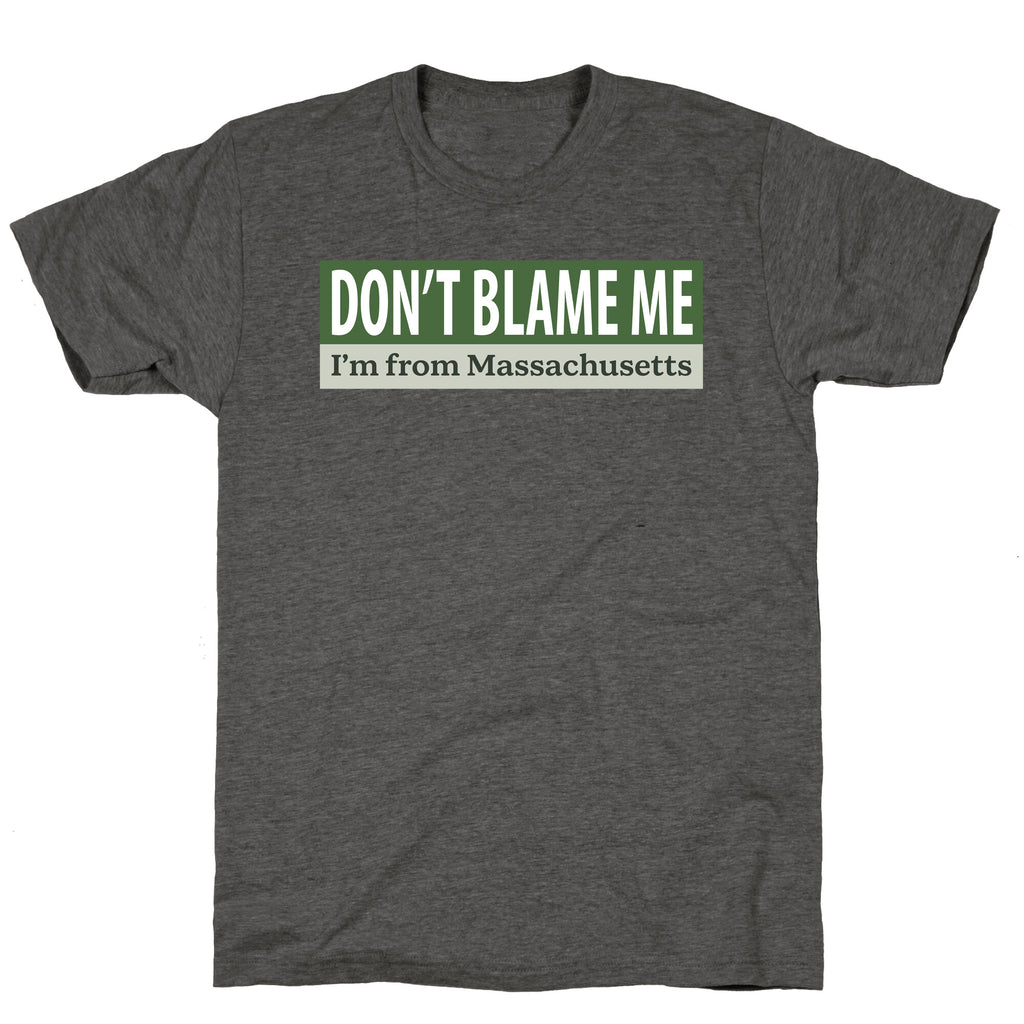 dont blame me im from massachusetts Unisex Triblend Tee