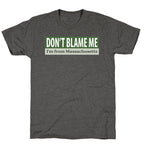 dont blame me im from massachusetts Unisex Triblend Tee
