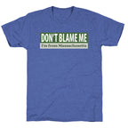 dont blame me im from massachusetts Unisex Triblend Tee
