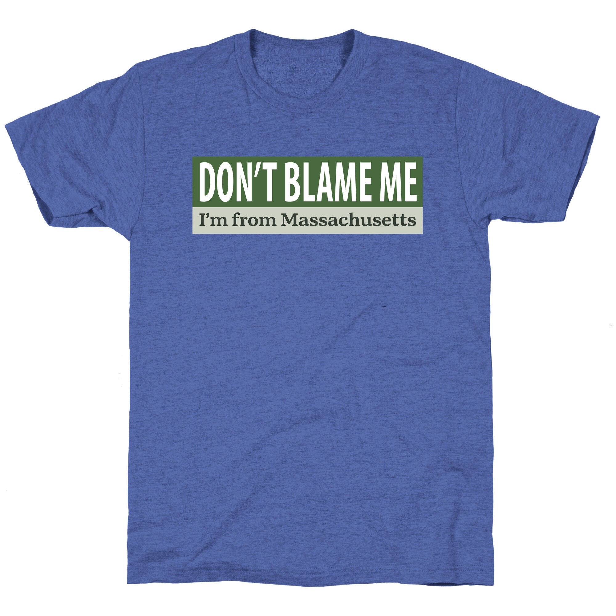 dont blame me im from massachusetts Unisex Triblend Tee