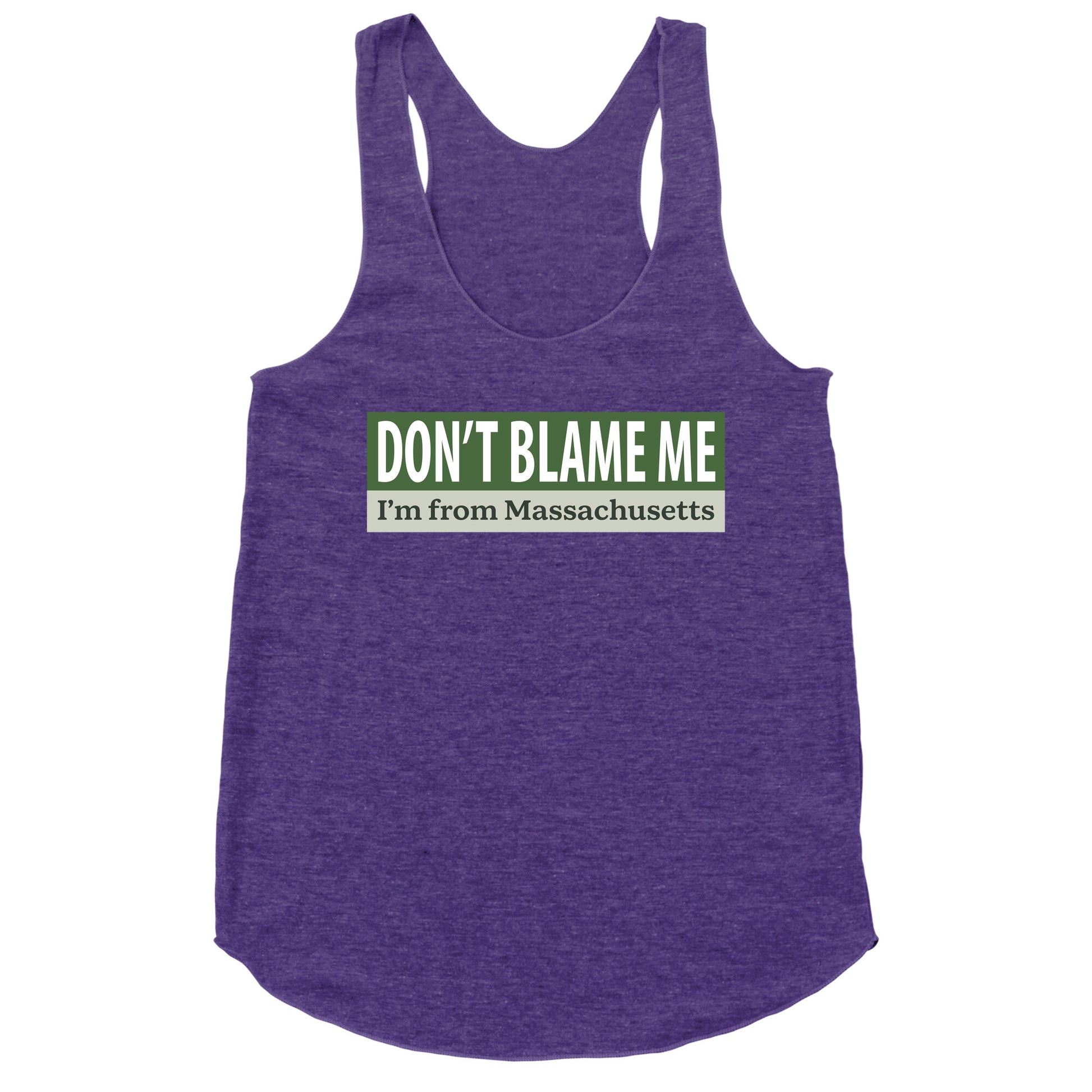 dont blame me im from massachusetts Racerback Tank
