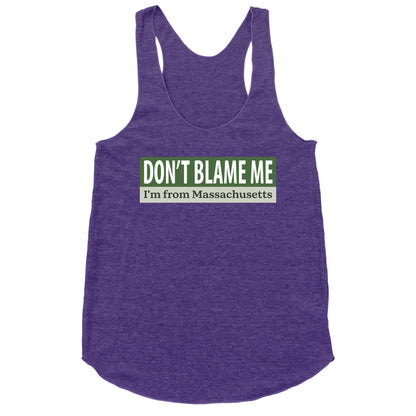 dont blame me im from massachusetts Racerback Tank