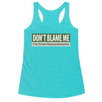 dont blame me im from massachusetts Racerback Tank