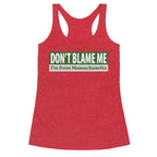 dont blame me im from massachusetts Racerback Tank