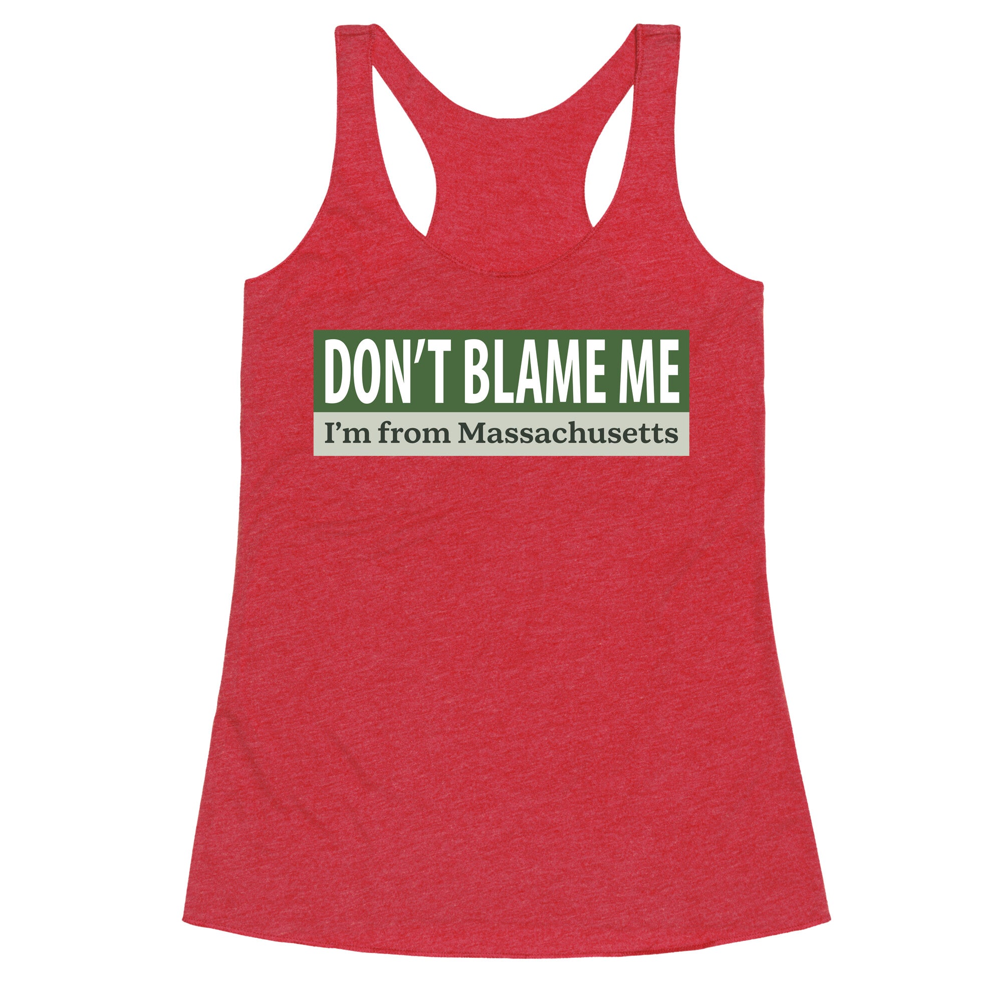 dont blame me im from massachusetts Racerback Tank