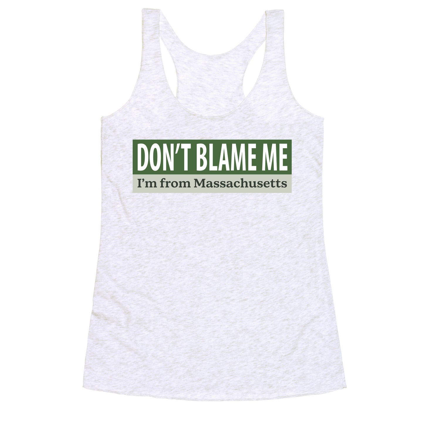 dont blame me im from massachusetts Racerback Tank