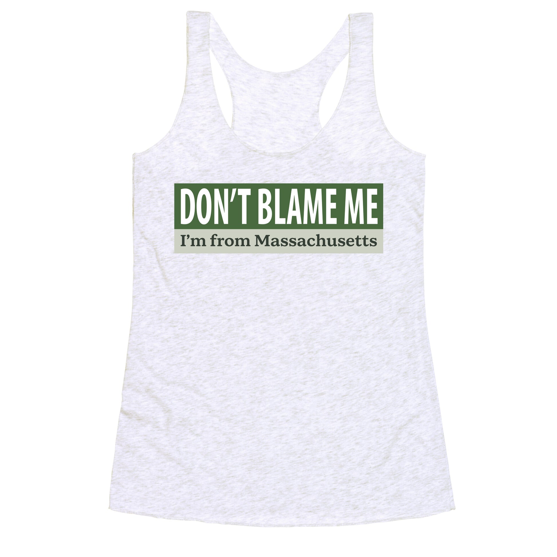 dont blame me im from massachusetts Racerback Tank