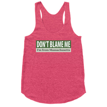 dont blame me im from massachusetts Racerback Tank