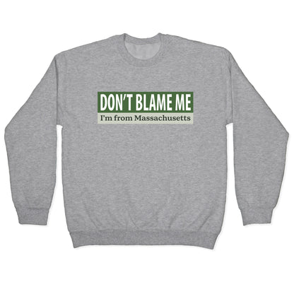 dont blame me im from massachusetts Crewneck Sweatshirt