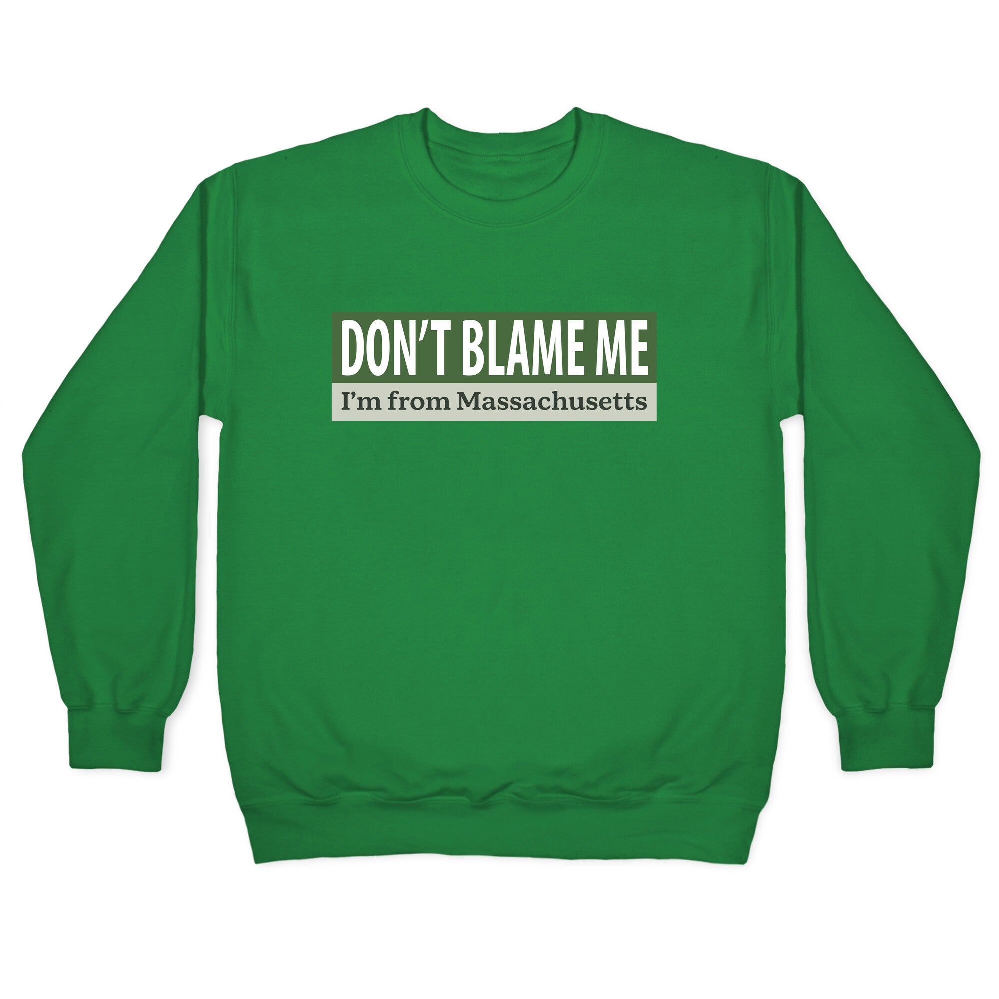 dont blame me im from massachusetts Crewneck Sweatshirt