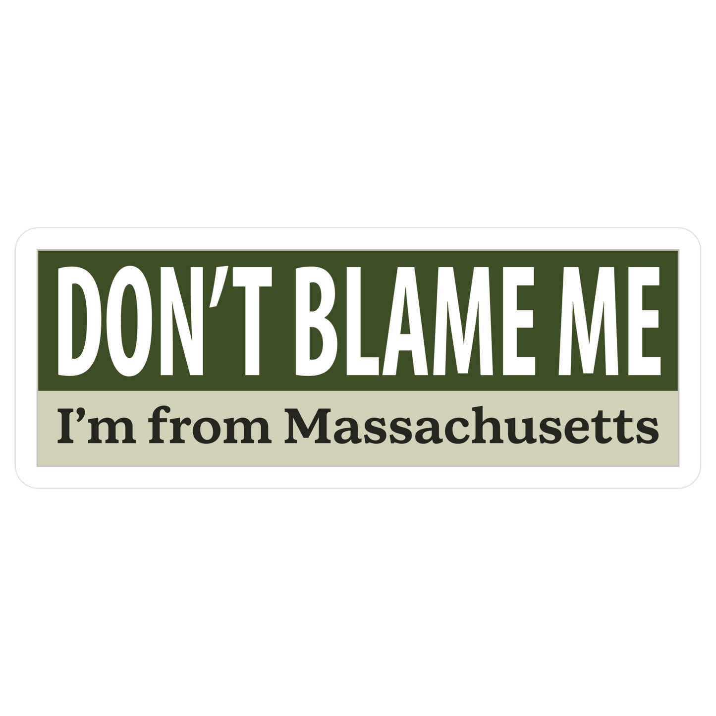 Don't Blame Me I'm From Massachusetts Die Cut Sticker