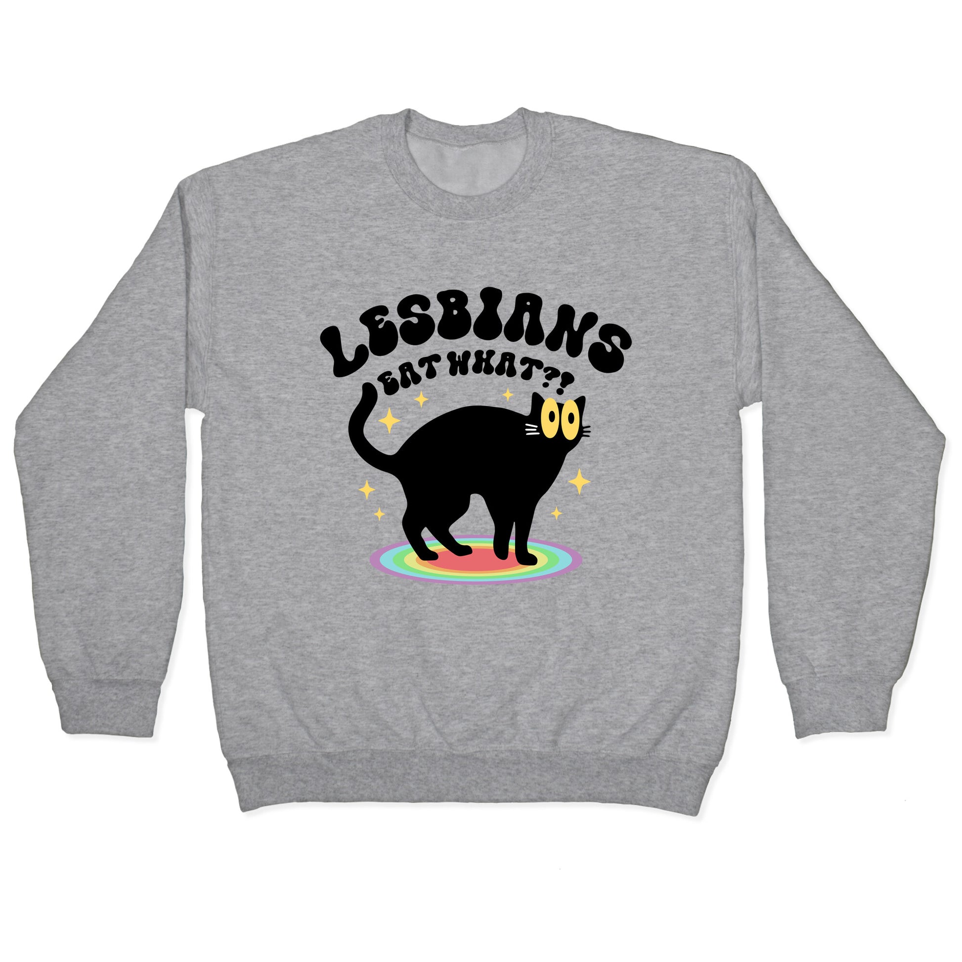 Lesbians Eat What Cat Crewneck Sweatshirt