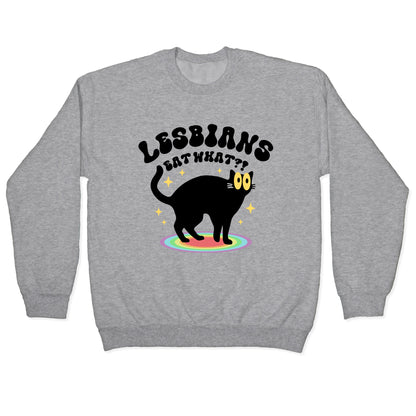Lesbians Eat What Cat Crewneck Sweatshirt